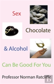 Sex, Chocolate & Alcohol Can Be Good For You