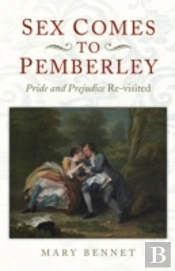 Sex Comes To Pemberley - `Pride And Prejudice` Re-Visited