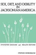 Sex, Diet, And Debility In Jacksonian America
