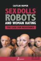 Sex Dolls, Robots And Woman Hating: The Case For Resistance