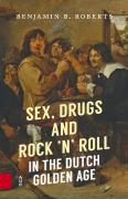 Sex, Drugs And Rock 'N' Roll In The Dutch Golden Age