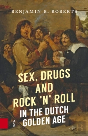 Sex, Drugs And Rock 'N' Roll In The Dutch Golden Age