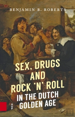 Bertrand.pt - Sex, Drugs And Rock 'N' Roll In The Dutch Golden Age