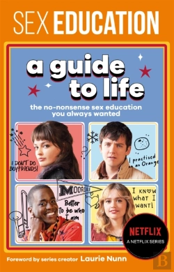 Bertrand.pt - Sex Education: A Guide To Life - The Official Netflix Show Companion