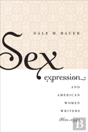 Sex Expression And American Women Writers, 1860-1940