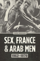 Sex, France, And Arab Men, 1962-1979