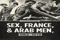 Sex, France, And Arab Men, 1962â€“1979