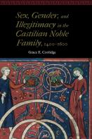 Sex, Gender, And Illegitimacy In The Castilian Noble Family, 1400â€“1600