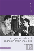 Sex, Gender And Social Change In Britain Since 1880
