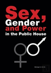 Sex, Gender, Power In The Public House
