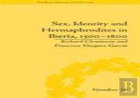 Sex, Identity And Hermaphrodites In Iberia, 1500â€“1800