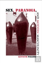Sex, Paranoia, And Modern Masculinity