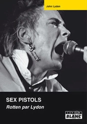 Sex Pistols ; Rotten Par Lydon