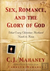 Sex, Romance And The Glory Of God : What