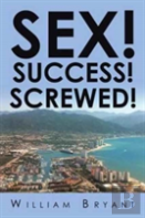 Sex! Success! Screwed!