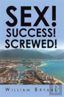 Sex! Success! Screwed!