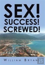 Sex! Success! Screwed!