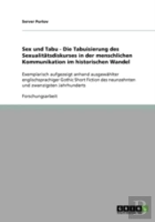 Sex Und Tabu - Die Tabuisierung Des Sexualitatsdiskurses In Der Menschlichen Kommunikation Im Historischen Wandel