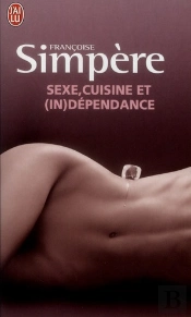 Sexe, Cuisine Et (In)Dependances