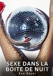 Sexe Dans Boite De Nuit - Nouvelles Erotiques De Sexe Ta
