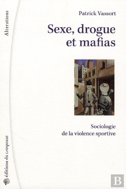 Bertrand.pt - Sexe, Drogue Et Mafias ; Sociologie De La Violence Sportive