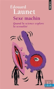 Sexe Machin - Quand La Science Explore La Sexualite