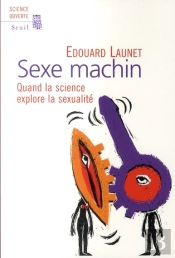 Sexe Machin ; Quand La Science Explore La Sexualité