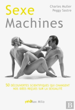 Bertrand.pt - Sexe Machines. 50 Découvertes Scientifiques Qui Changent Nos Idées Reçues Sur La Sexualité