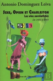 Sexe, Opium Et Charleston ; Les Vie Surréalistes De 1930 À 1939