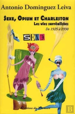 Bertrand.pt - Sexe, Opium Et Charleston ; Les Vies Surréalistes ; De 1925 À 1930