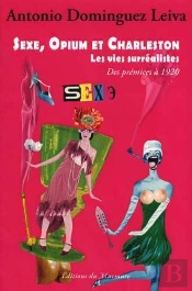 Sexe, Opium Et Charleston Tome 1 ; Les Vies Surréalistes Des Prémices À 1920