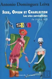 Sexe, Opium Et Charleston Tome 2 ; Les Vies Surréalistes De 1920 À 1925