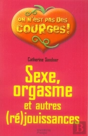 Sexe, Orgasme Et Autres (Ré)Jouissances