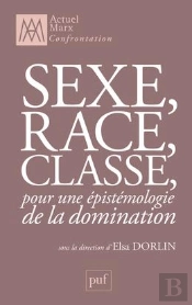Sexe, Race, Classe, Pour Une Épistémologie De La Domination