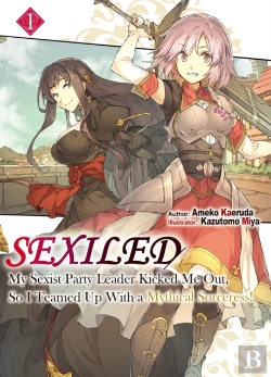 Bertrand.pt - Sexiled: My Sexist Party Leader Kicked Me Out, So I Teamed Up With A Mythical Sorceress! Vol. 1