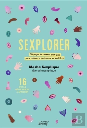 Sexplorer : 50 Pages De Conseils Pratiques Pour Cultiver La Jouissance Au Quotidien