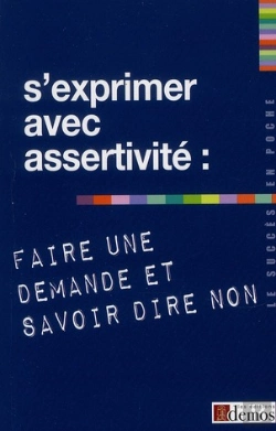 Bertrand.pt - S'Exprimer Avec Assertivité ; Faire Une Demande Et Savoir