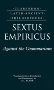 Sextus Empiricus: Against The Grammarians (Adversus Mathematicos I)