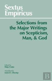 Sextus Empiricus: Selections From The Major Writings On Scepticism, Man, And God
