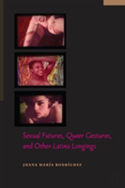 Bertrand.pt - Sexual Futures, Queer Gestures, And Other Latina Longings