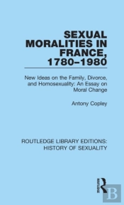Sexual Moralities In France, 1780-1980