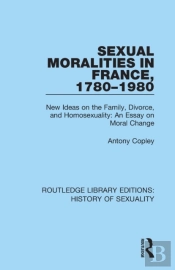 Sexual Moralities In France, 1780-1980