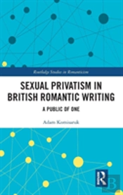 Sexual Privatism In British Romantic Writing