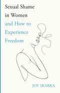 Sexual Shame In Women And How To Experience Freedom