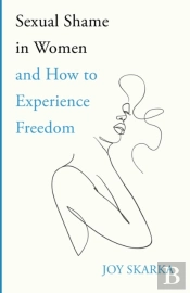 Sexual Shame In Women And How To Experience Freedom