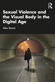 Sexual Violence And The Visual Body In The Digital Age