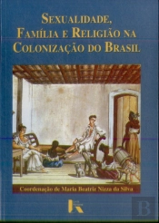 Sexualidade, Família e Religião na Colonização do Brasil
