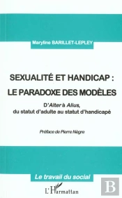Sexualite Et Handicap ; Le Paradoxe Des Modeles ; D'Alter A Aluis ; Du Statut D'Adulte Au Statut D'Handicape