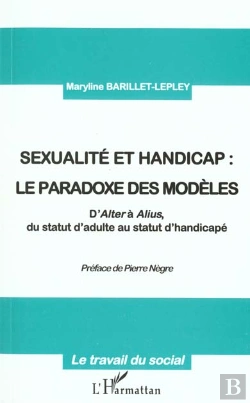 Bertrand.pt - Sexualite Et Handicap ; Le Paradoxe Des Modeles ; D'Alter A Aluis ; Du Statut D'Adulte Au Statut D'Handicape