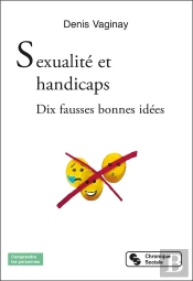 Sexualité Et Handicaps : Dix Fausses Bonnes Idées
